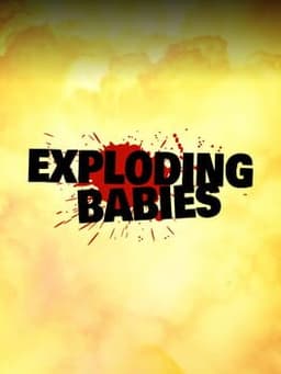 Exploding Babies