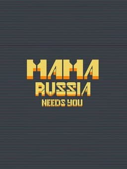 Mama Russia Needs You