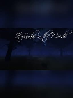 It Lurks in the Woods