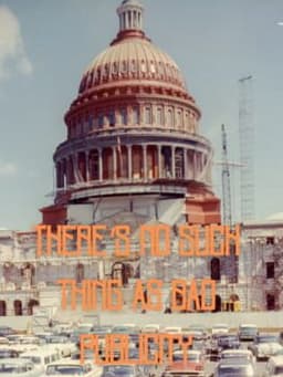 There's No Such Thing As Bad Publicity