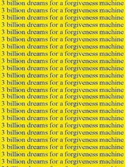 3 Billion Dreams for a Forgiveness Machine