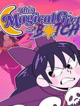 This Magical Girl is a B*tch
