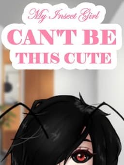 My Insect Girl Can't Be This Cute
