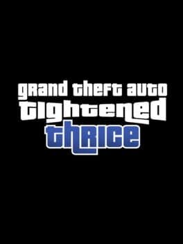 Grand Theft Auto Tightened Thrice