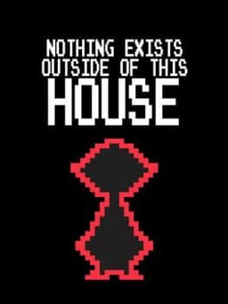 Nothing Exists Outside of This House