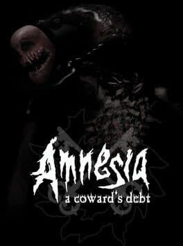Amnesia: A Coward's Debt
