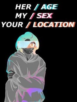 Her Age, My Sex, Your Location