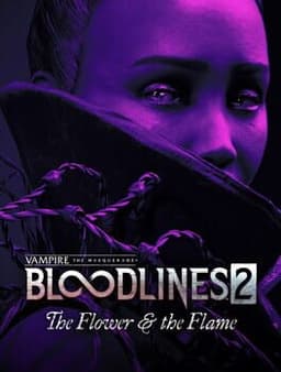 Vampire: The Masquerade - Bloodlines 2 - The Flower & the Flame