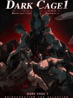 Dark Cage1: Reincarnation For Salvation