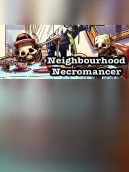 Neighbourhood Necromancer
