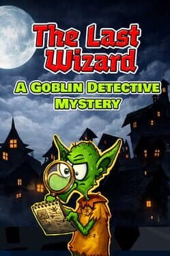The Last Wizard: A Goblin Detective Mystery