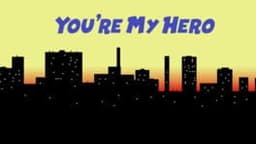 You're My Hero